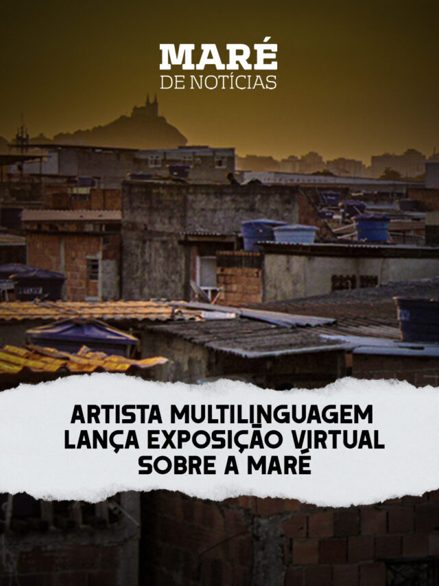 Artista multilinguagem lança exposição virtual sobre a Maré