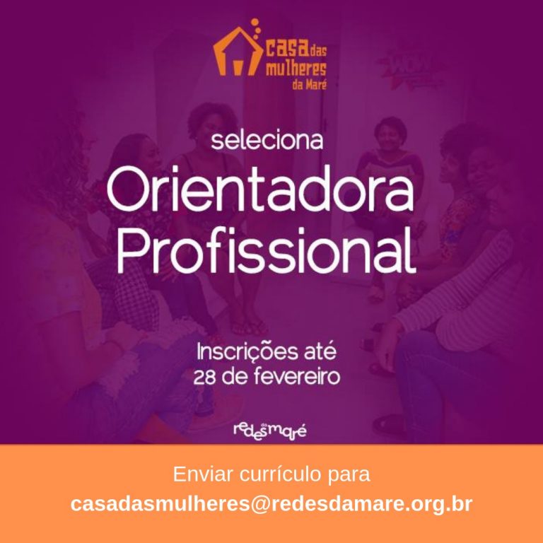 A Redes da Maré seleciona Orientadora Profissional para atuar no projeto  Casa das Mulheres da Maré