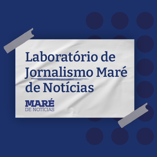  Inscrições abertas para o Laboratório de Jornalismo “Maré de Notícias”